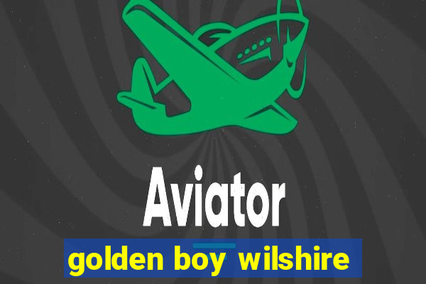 golden boy wilshire